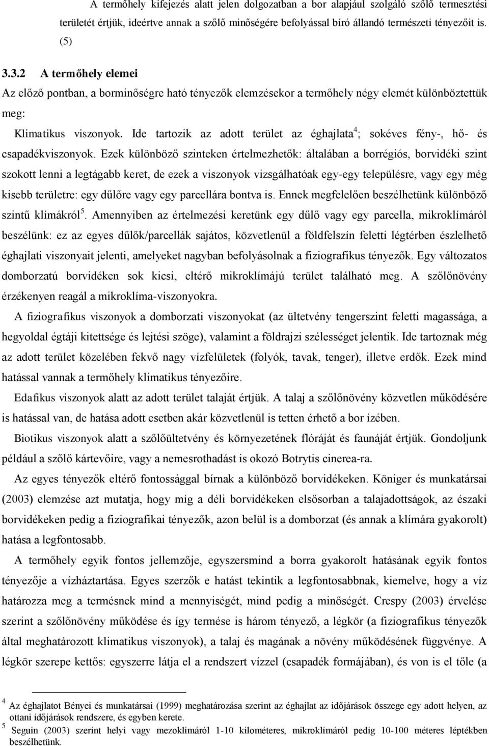 Ide tartozik az adott terület az éghajlata 4 ; sokéves fény-, hő- és csapadékviszonyok.