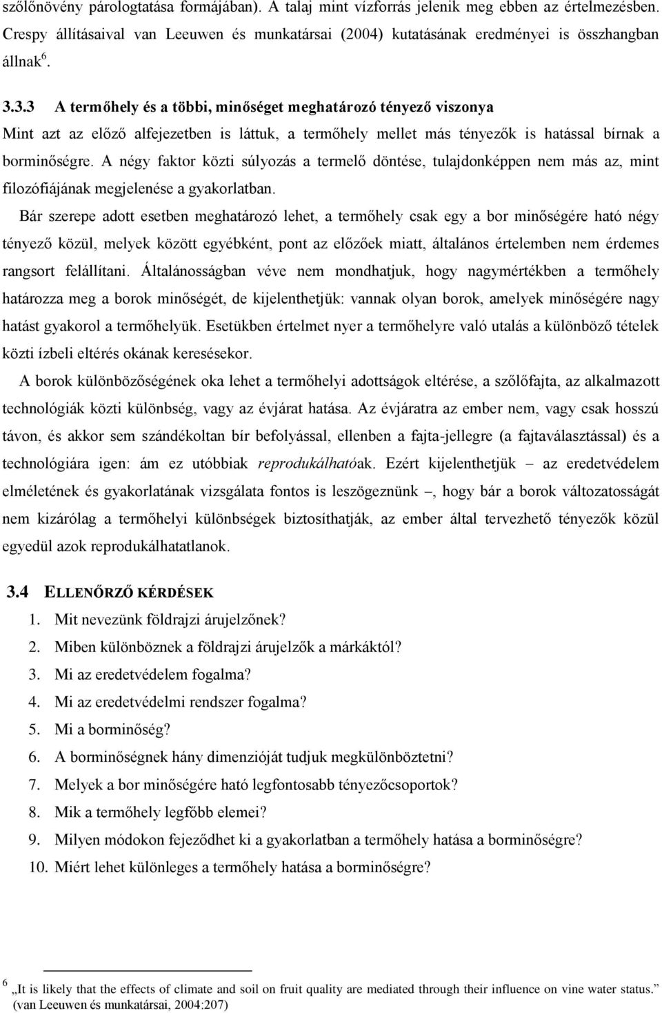 A négy faktor közti súlyozás a termelő döntése, tulajdonképpen nem más az, mint filozófiájának megjelenése a gyakorlatban.