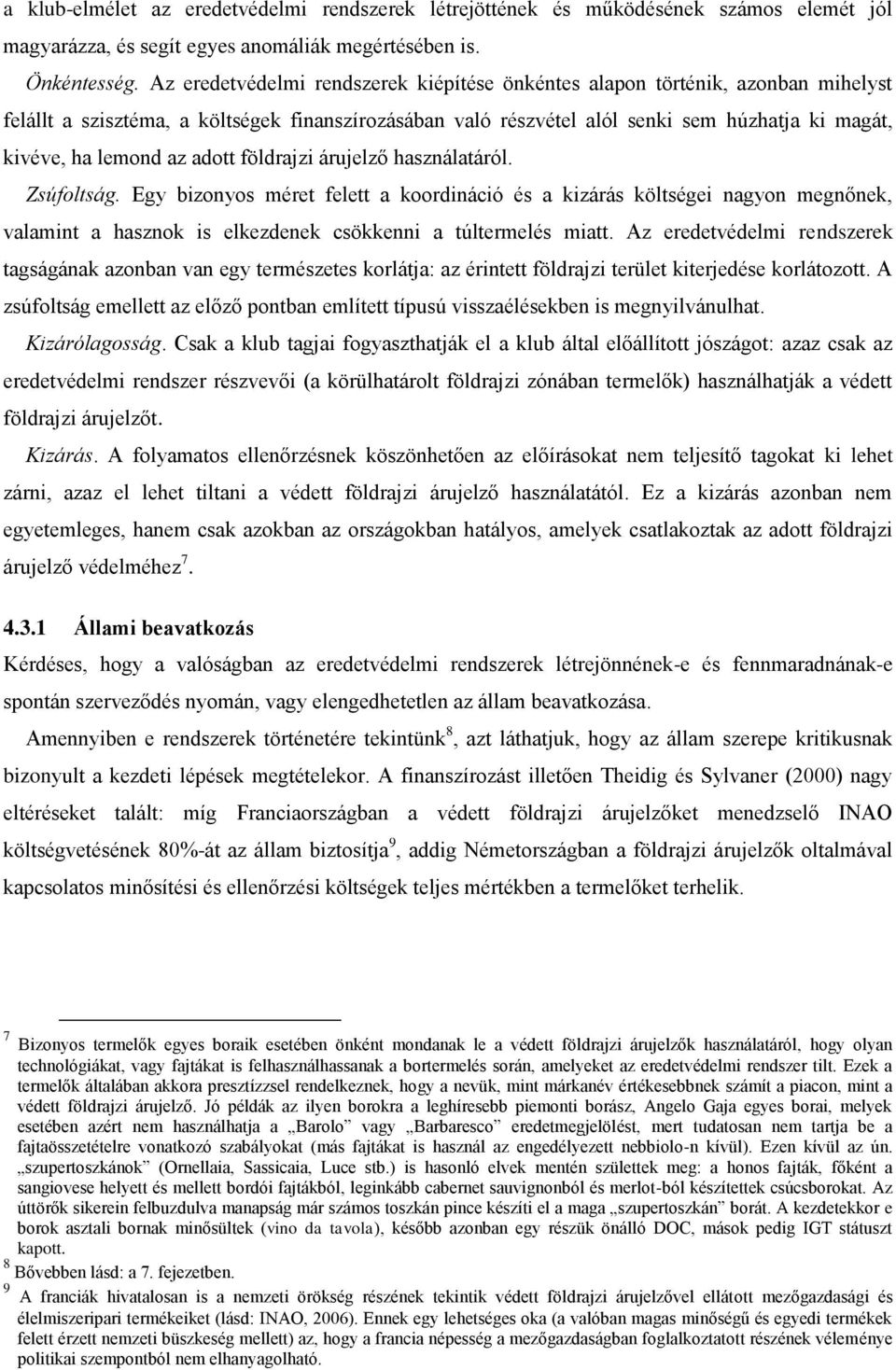 az adott földrajzi árujelző használatáról. Zsúfoltság. Egy bizonyos méret felett a koordináció és a kizárás költségei nagyon megnőnek, valamint a hasznok is elkezdenek csökkenni a túltermelés miatt.