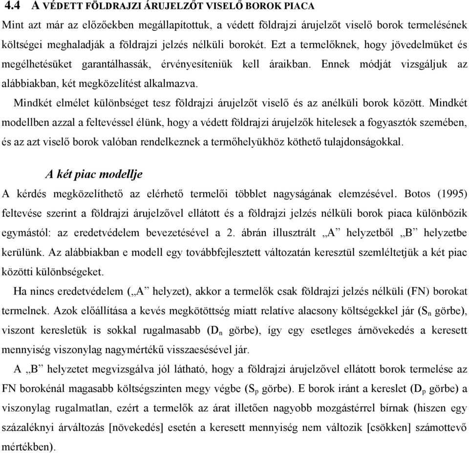 Mindkét elmélet különbséget tesz földrajzi árujelzőt viselő és az anélküli borok között.