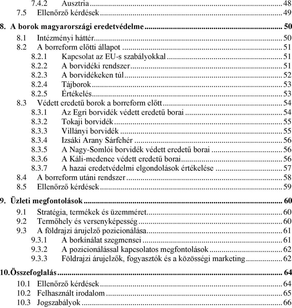 .. 54 8.3.2 Tokaji borvidék... 55 8.3.3 Villányi borvidék... 55 8.3.4 Izsáki Arany Sárfehér... 56 8.3.5 A Nagy-Somlói borvidék védett eredetű borai... 56 8.3.6 A Káli-medence védett eredetű borai.