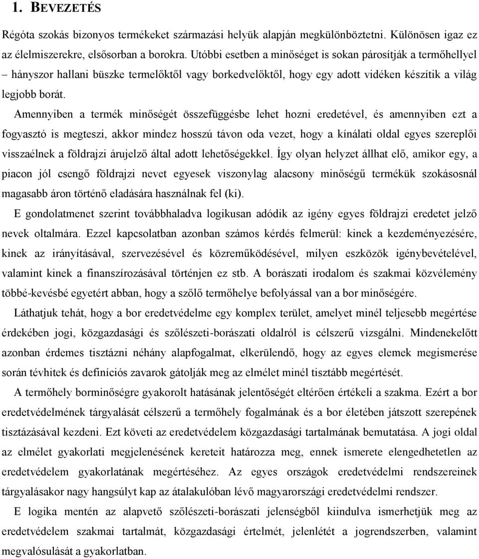 Amennyiben a termék minőségét összefüggésbe lehet hozni eredetével, és amennyiben ezt a fogyasztó is megteszi, akkor mindez hosszú távon oda vezet, hogy a kínálati oldal egyes szereplői visszaélnek a