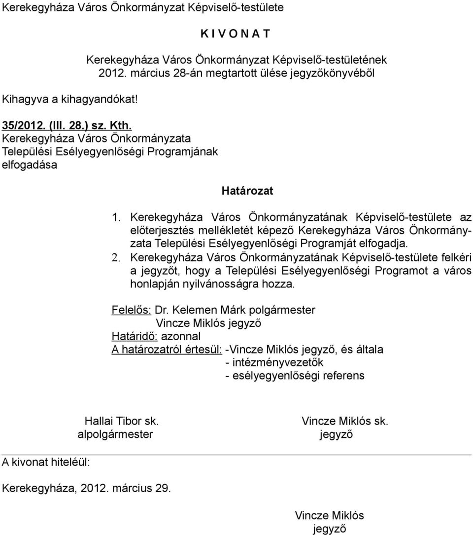 Kerekegyháza Város Önkormányzatának Képviselő-testülete az előterjesztés mellékletét képező Kerekegyháza Város Önkormányzata Települési Esélyegyenlőségi