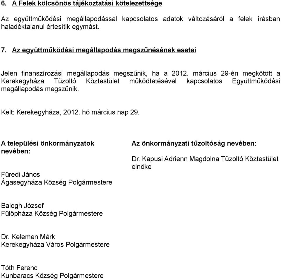 március 29-én megkötött a Kerekegyháza Tűzoltó Köztestület működtetésével kapcsolatos Együttműködési megállapodás megszűnik. Kelt: Kerekegyháza, 2012. hó március nap 29.