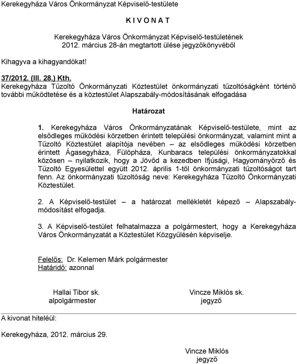 Kerekegyháza Város Önkormányzatának Képviselő-testülete, mint az elsődleges működési körzetben érintett települési önkormányzat, valamint mint a Tűzoltó Köztestület alapítója nevében az elsődleges