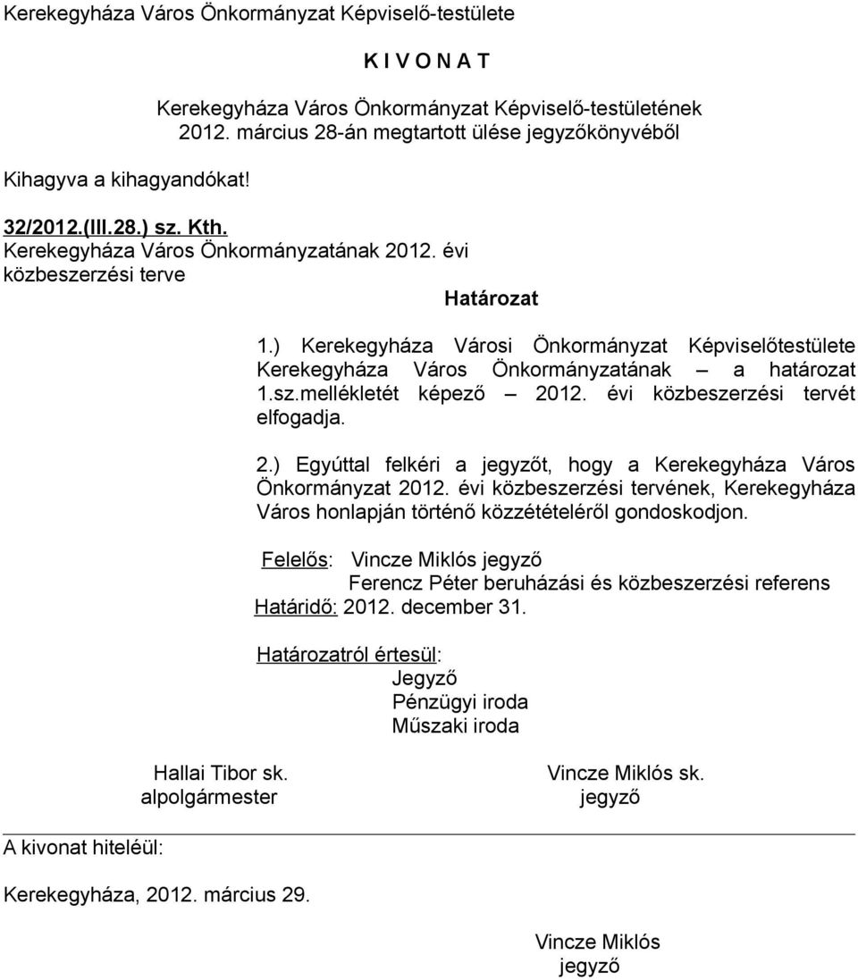 évi közbeszerzési tervét elfogadja. 2.) Egyúttal felkéri a t, hogy a Kerekegyháza Város Önkormányzat 2012.