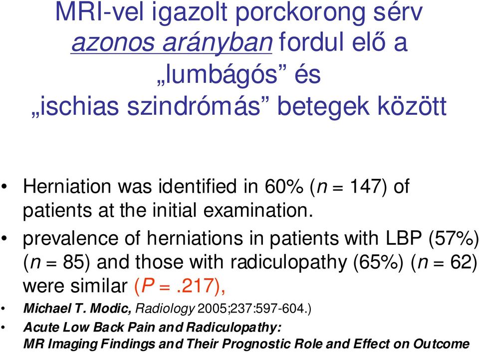 prevalence of herniations in patients with LBP (57%) (n = 85) and those with radiculopathy (65%) (n = 62) were similar