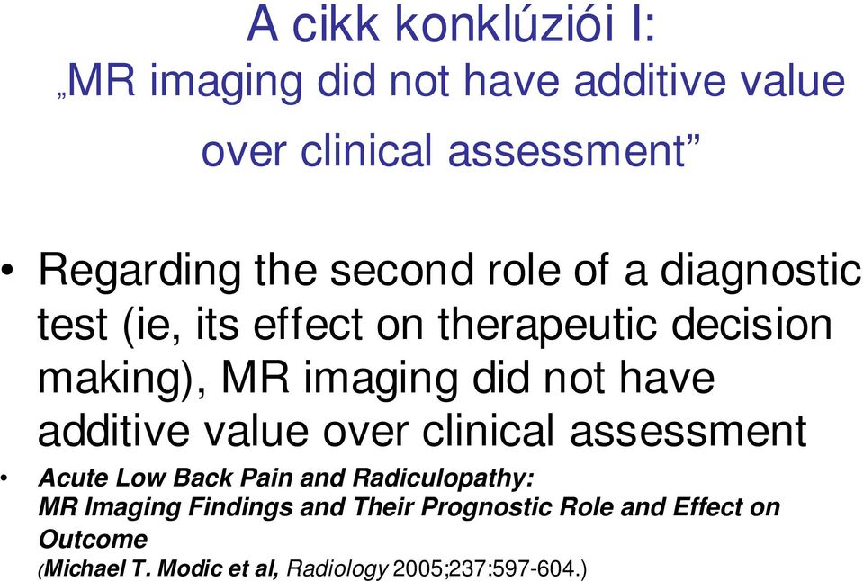 have additive value over clinical assessment Acute Low Back Pain and Radiculopathy: MR Imaging