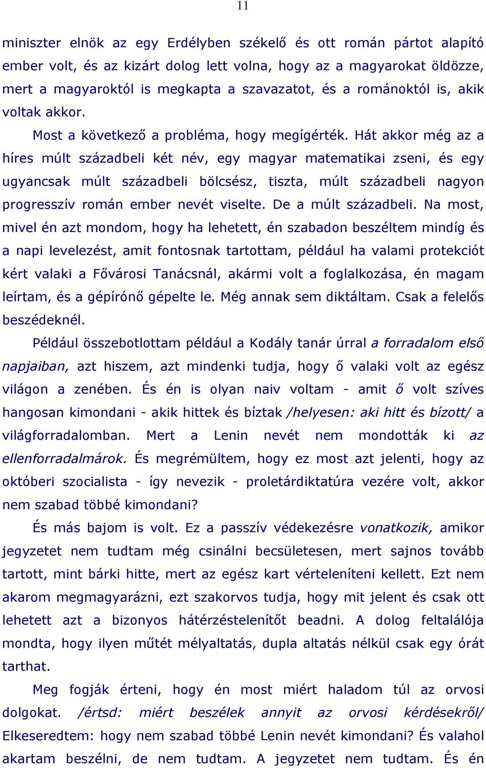 Hát akkor még az a híres múlt századbeli két név, egy magyar matematikai zseni, és egy ugyancsak múlt századbeli bölcsész, tiszta, múlt századbeli nagyon progresszív román ember nevét viselte.