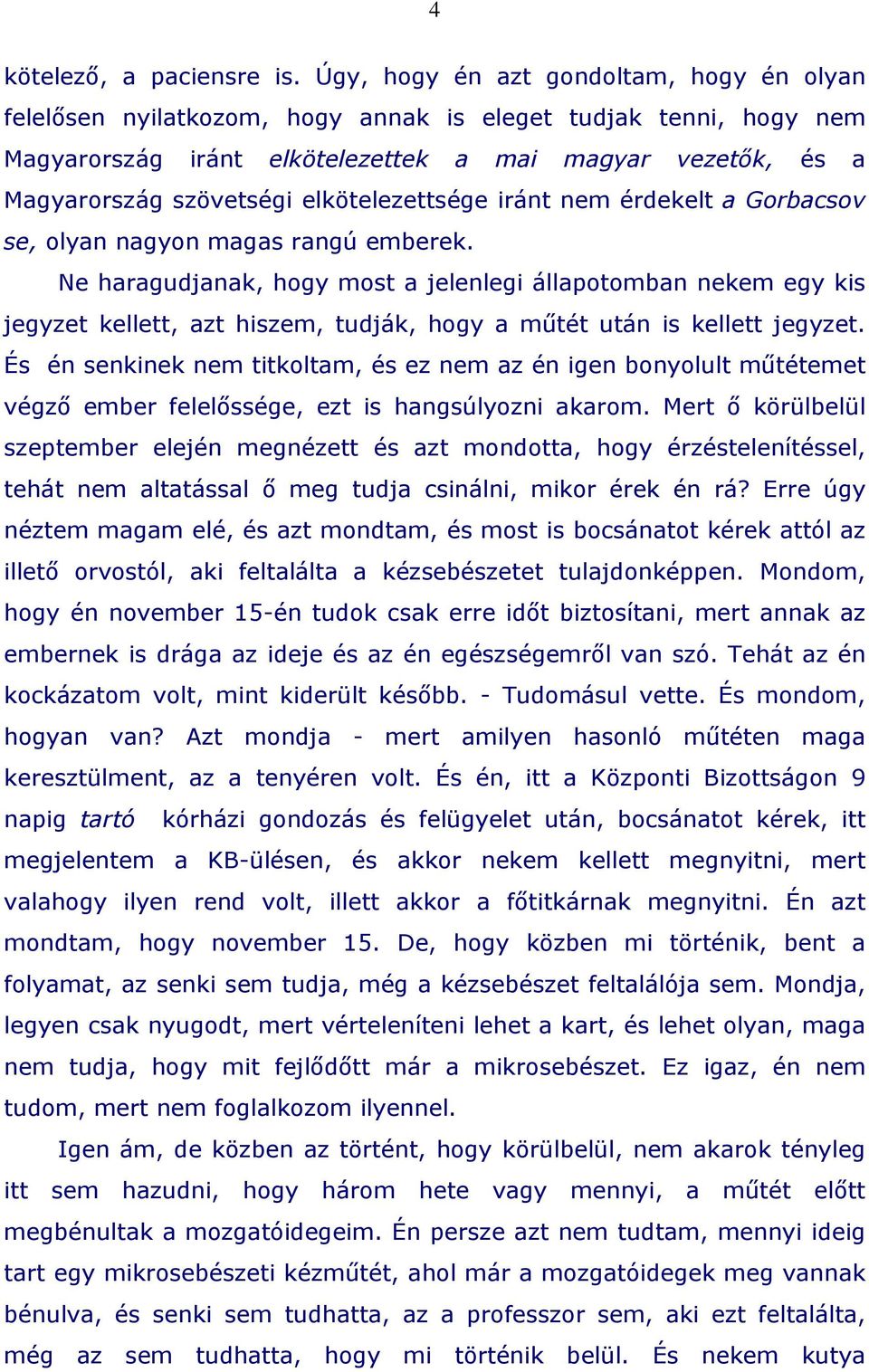 elkötelezettsége iránt nem érdekelt a Gorbacsov se, olyan nagyon magas rangú emberek.