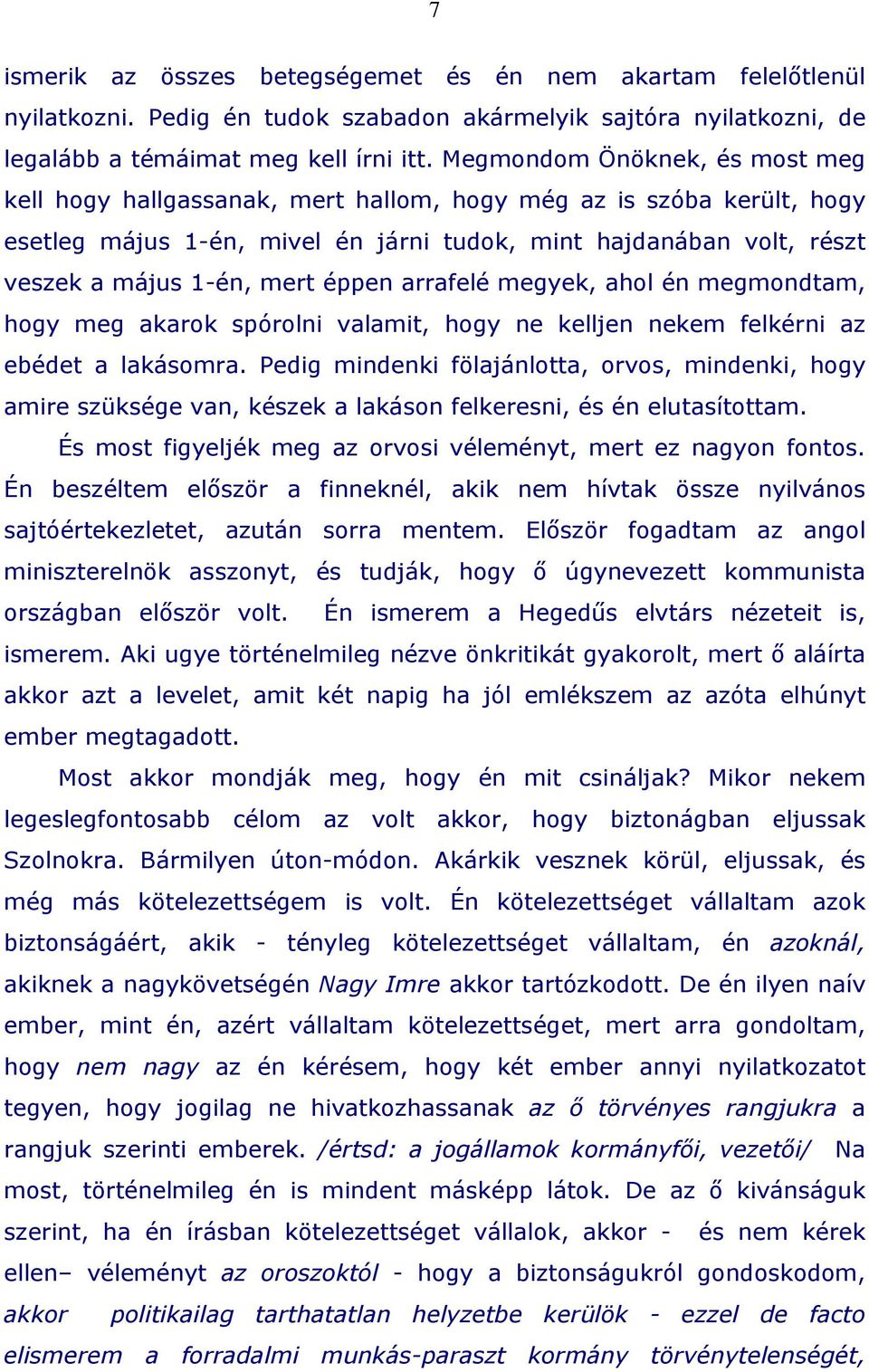 éppen arrafelé megyek, ahol én megmondtam, hogy meg akarok spórolni valamit, hogy ne kelljen nekem felkérni az ebédet a lakásomra.