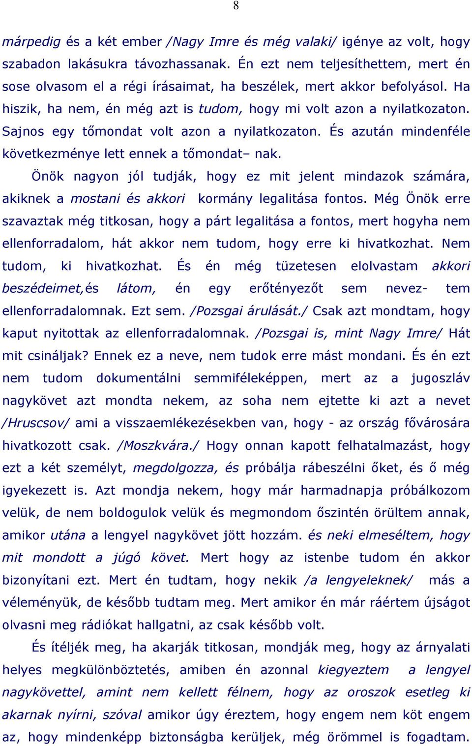 Sajnos egy tőmondat volt azon a nyilatkozaton. És azután mindenféle következménye lett ennek a tőmondat nak.