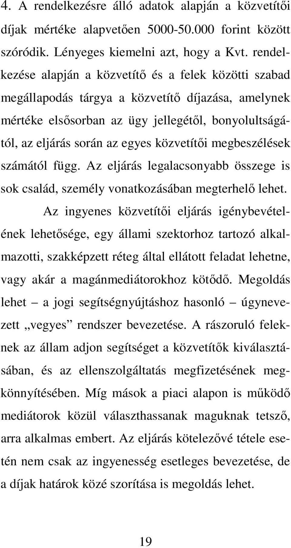 megbeszélések számától függ. Az eljárás legalacsonyabb összege is sok család, személy vonatkozásában megterhel lehet.