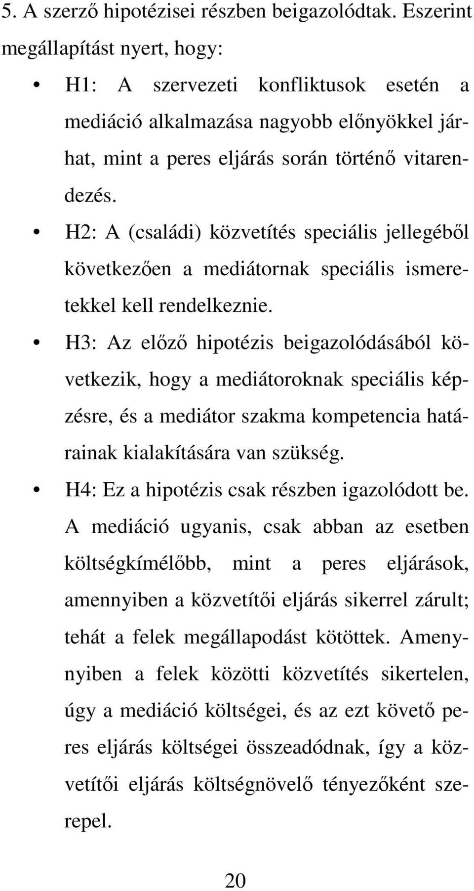 H2: A (családi) közvetítés speciális jellegébl következen a mediátornak speciális ismeretekkel kell rendelkeznie.