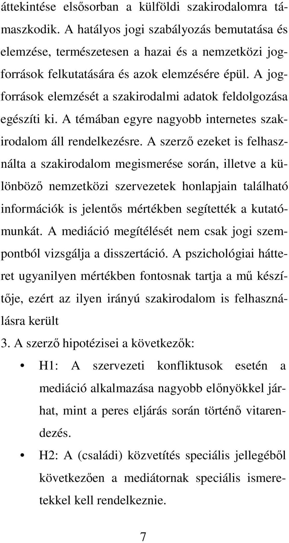 A jogforrások elemzését a szakirodalmi adatok feldolgozása egészíti ki. A témában egyre nagyobb internetes szakirodalom áll rendelkezésre.