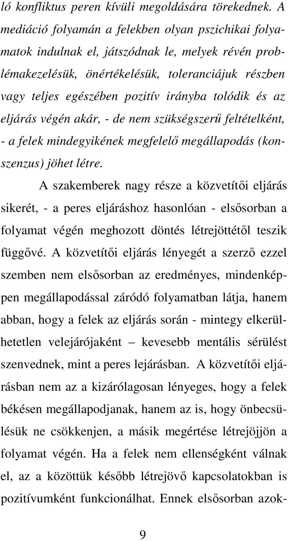 tolódik és az eljárás végén akár, - de nem szükségszer feltételként, - a felek mindegyikének megfelel megállapodás (konszenzus) jöhet létre.