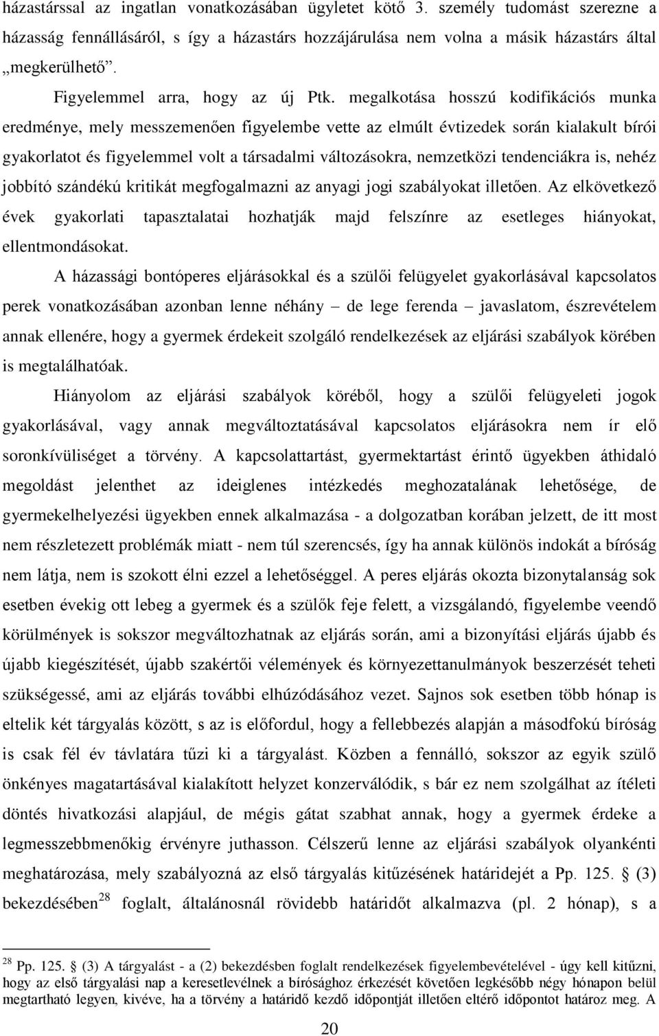 megalkotása hosszú kodifikációs munka eredménye, mely messzemenően figyelembe vette az elmúlt évtizedek során kialakult bírói gyakorlatot és figyelemmel volt a társadalmi változásokra, nemzetközi