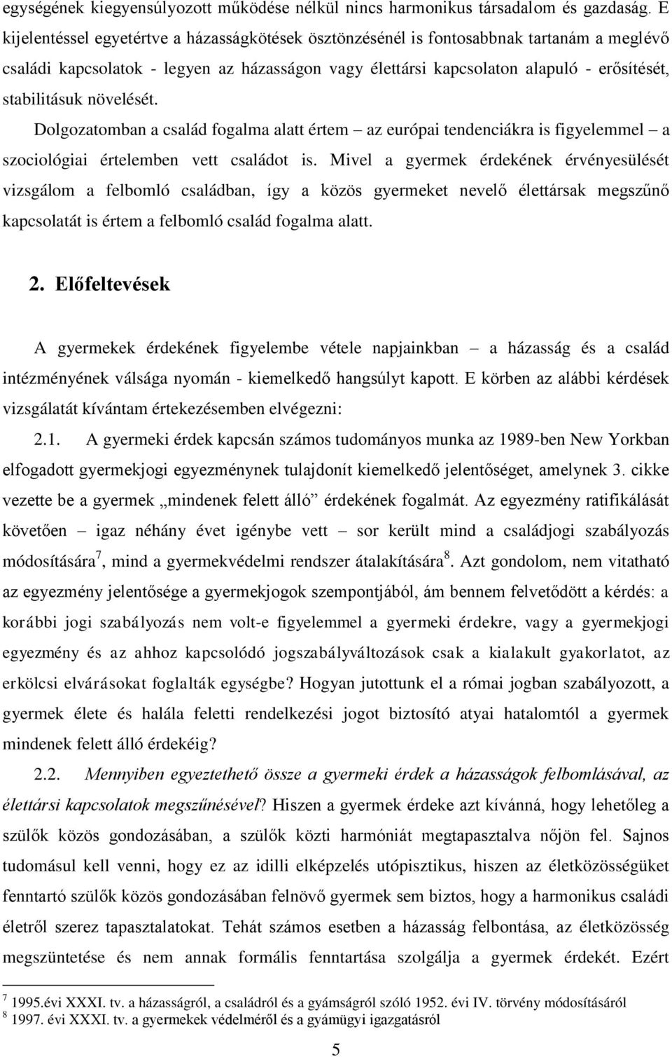 növelését. Dolgozatomban a család fogalma alatt értem az európai tendenciákra is figyelemmel a szociológiai értelemben vett családot is.