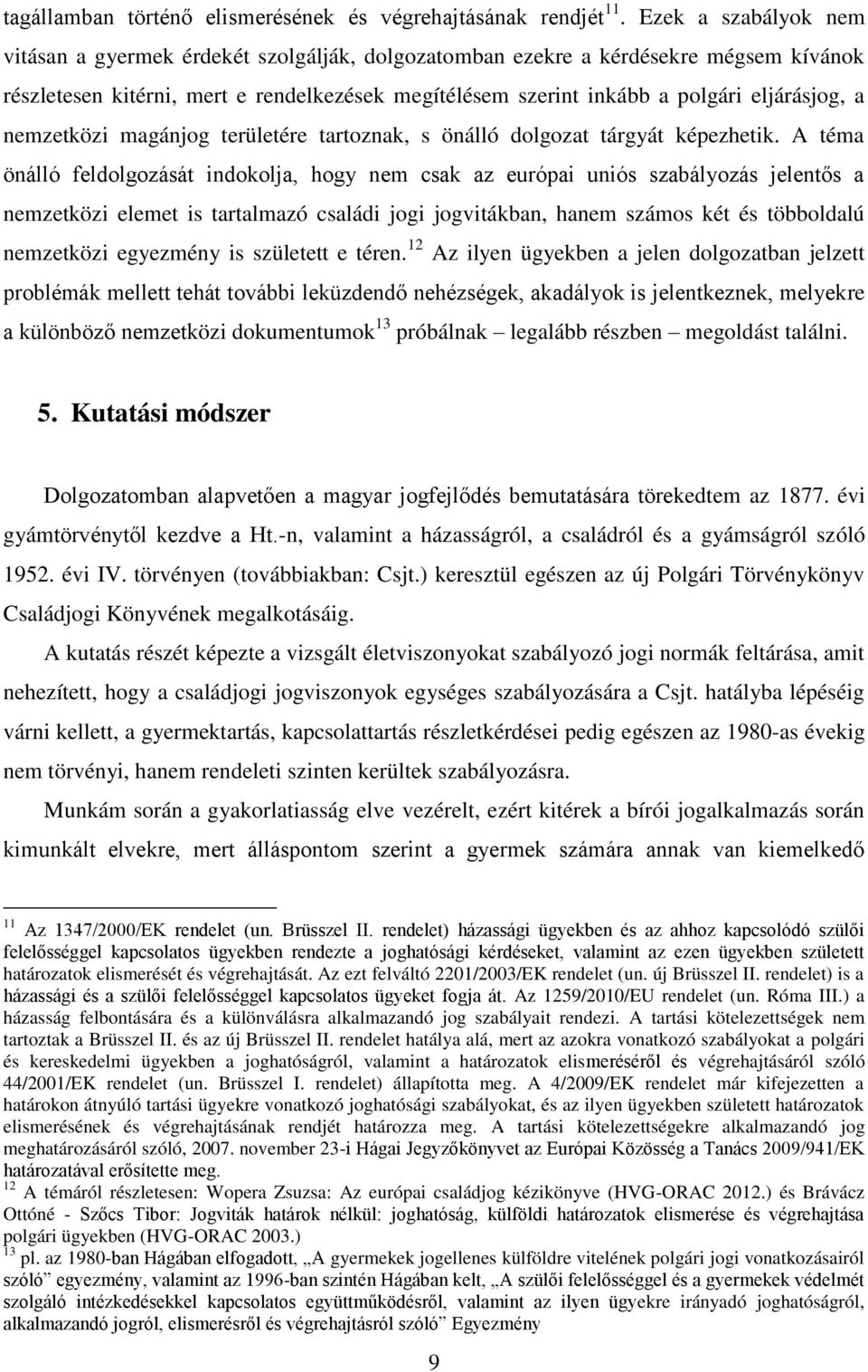 a nemzetközi magánjog területére tartoznak, s önálló dolgozat tárgyát képezhetik.