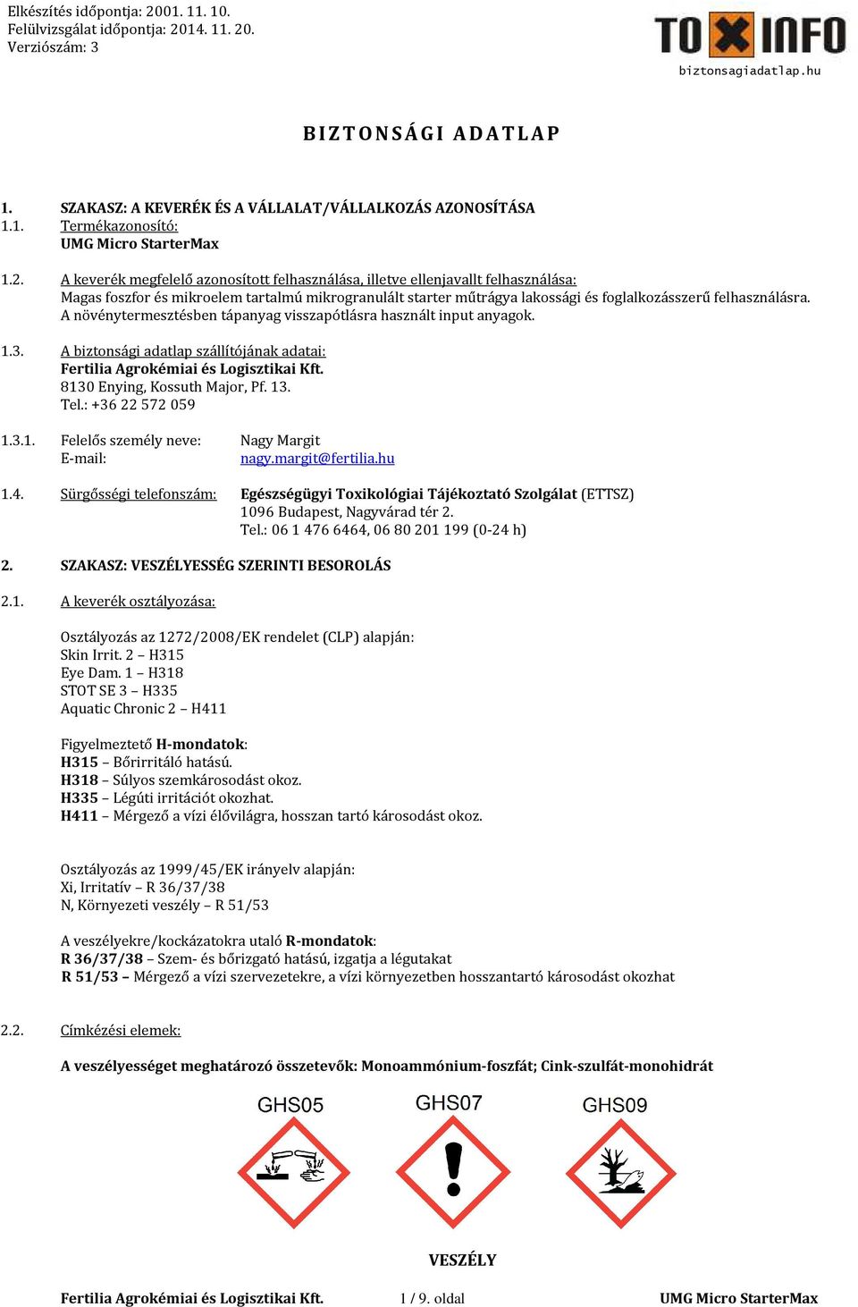 A növénytermesztésben tápanyag visszapótlásra használt input anyagok. 1.3. A biztonsági adatlap szállítójának adatai: 8130 Enying, Kossuth Major, Pf. 13. Tel.: +36 22 572 059 1.3.1. Felelős személy neve: Nagy Margit E-mail: nagy.