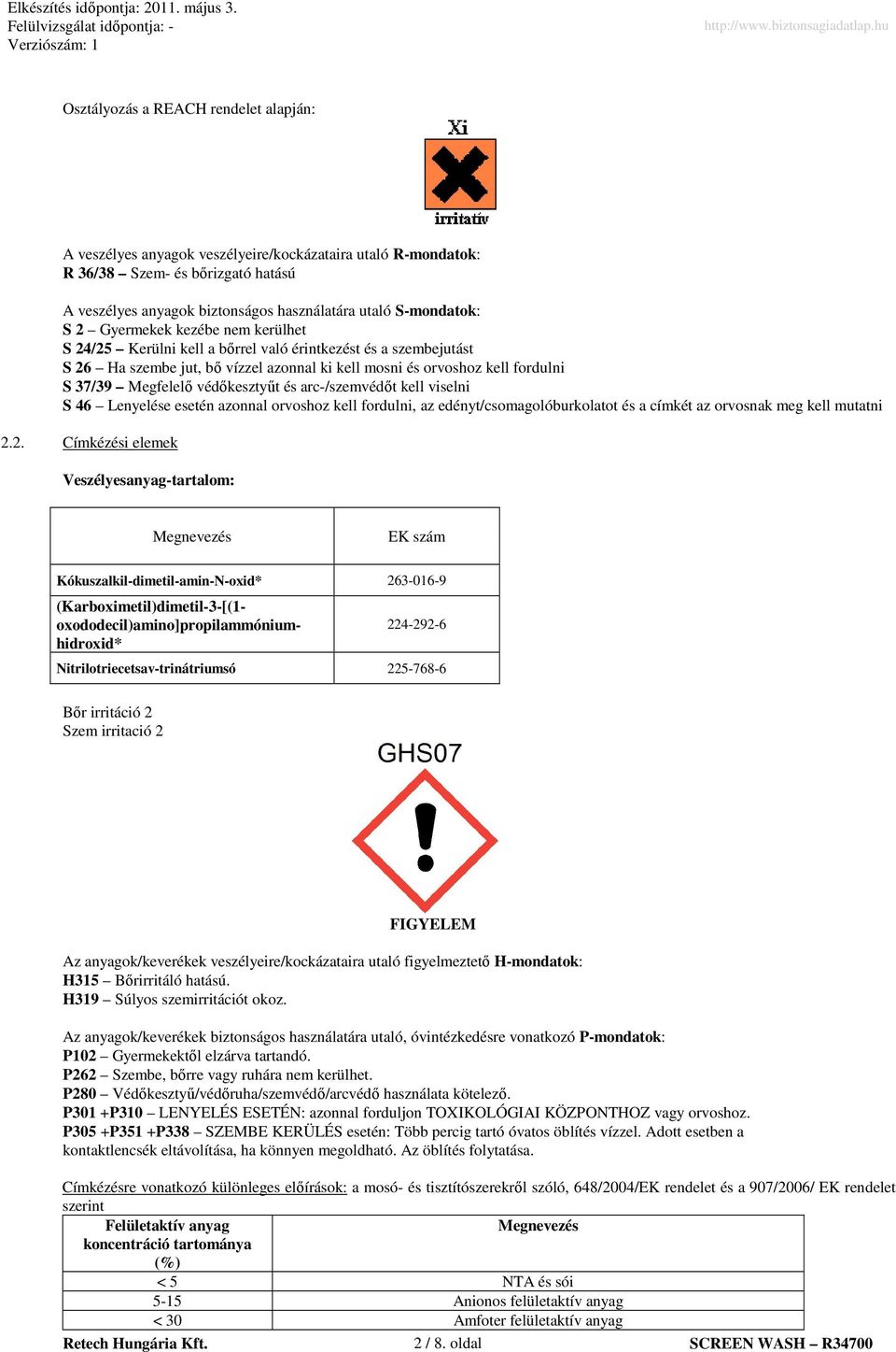 védıkesztyőt és arc/szemvédıt kell viselni S 46 Lenyelése esetén azonnal orvoshoz kell fordulni, az edényt/csomagolóburkolatot és a címkét az orvosnak meg kell mutatni 2.