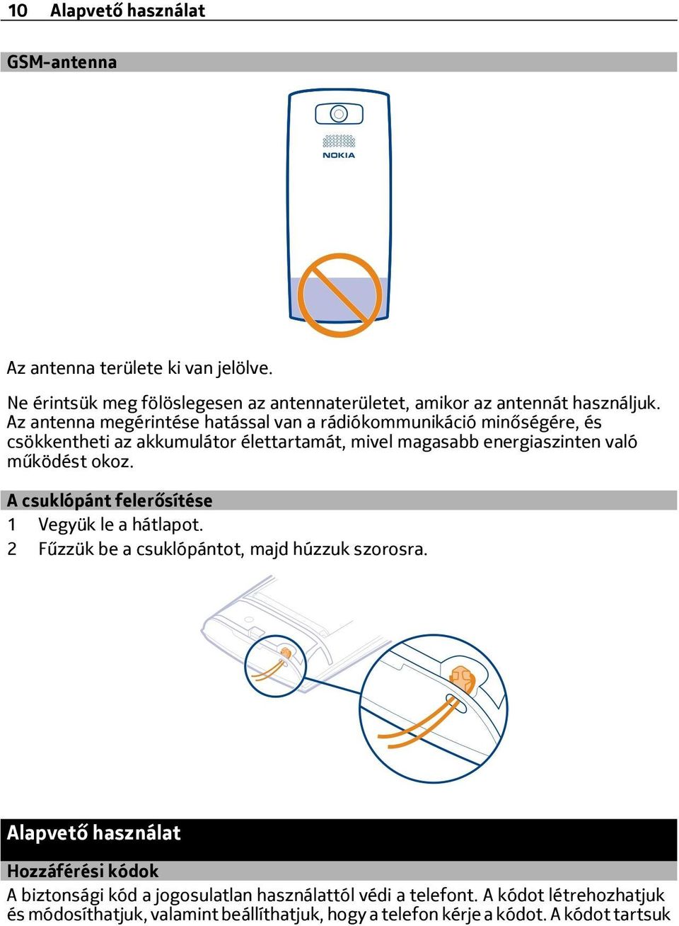 működést okoz. A csuklópánt felerősítése 1 Vegyük le a hátlapot. 2 Fűzzük be a csuklópántot, majd húzzuk szorosra.