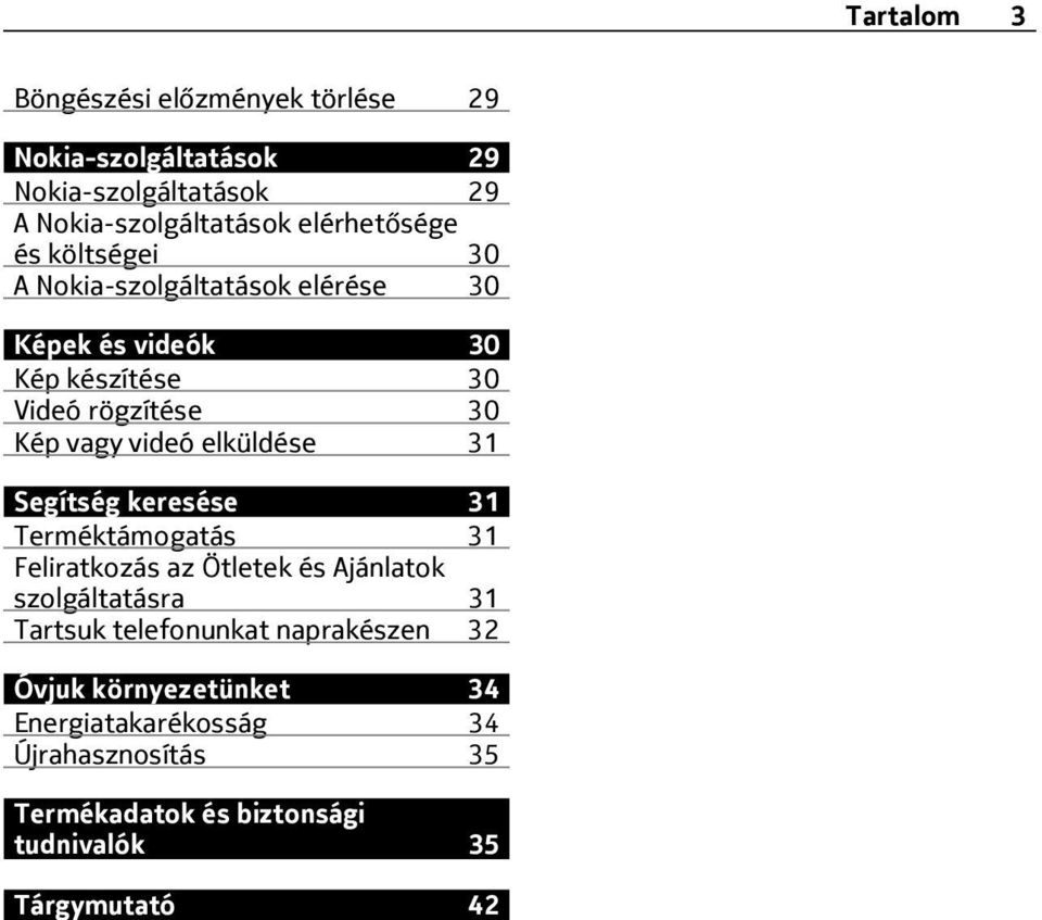 elküldése 31 Segítség keresése 31 Terméktámogatás 31 Feliratkozás az Ötletek és Ajánlatok szolgáltatásra 31 Tartsuk telefonunkat