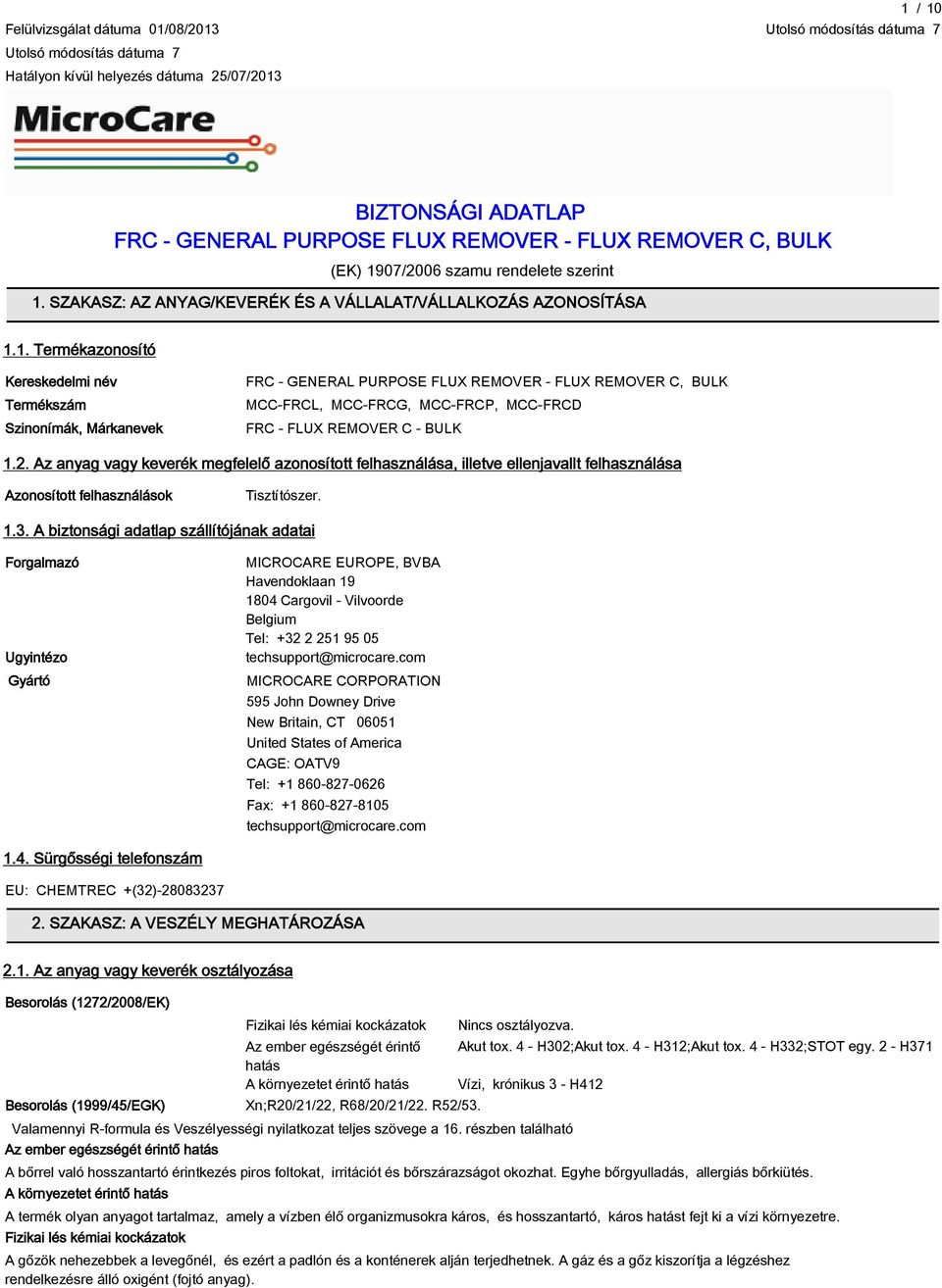 1. Termékazonosító Kereskedelmi név Termékszám Szinonímák, Márkanevek MCC-FRCL, MCC-FRCG, MCC-FRCP, MCC-FRCD FRC - FLUX REMOVER C - BULK 1.2.