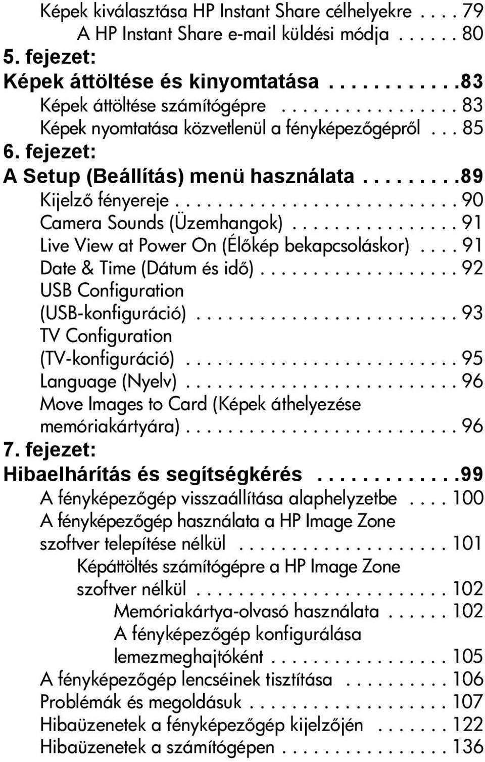 ............... 91 Live View at Power On (Él kép bekapcsoláskor).... 91 Date & Time (Dátum és id )................... 92 USB Configuration (USB-konfiguráció)......................... 93 TV Configuration (TV-konfiguráció).