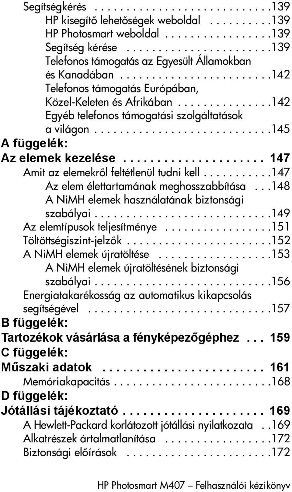 ..............142 Egyéb telefonos támogatási szolgáltatások a világon............................145 A függelék: Az elemek kezelése..................... 147 Amit az elemekr l feltétlenül tudni kell.