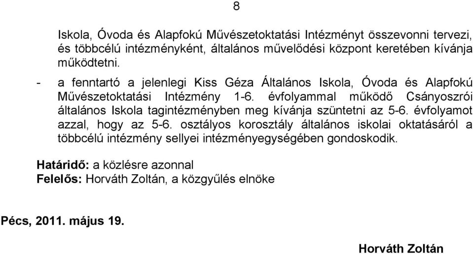 évfolyammal működő Csányoszrói általános Iskola tagintézményben meg kívánja szüntetni az 5-6. évfolyamot azzal, hogy az 5-6.