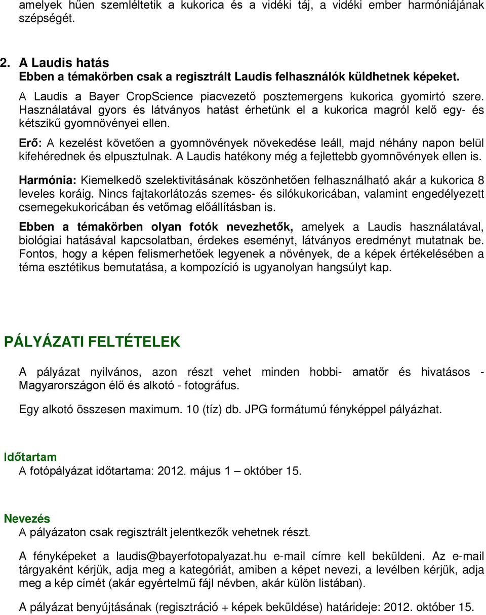 Erő: A kezelést követően a gyomnövények növekedése leáll, majd néhány napon belül kifehérednek és elpusztulnak. A Laudis hatékony még a fejlettebb gyomnövények ellen is.