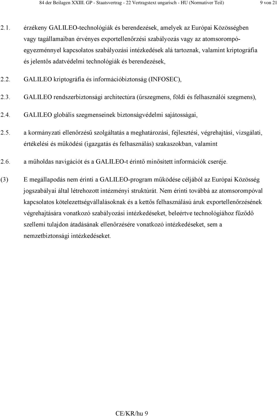 intézkedések alá tartoznak, valamint kriptográfia és jelentős adatvédelmi technológiák és berendezések, 2.2. GALILEO kriptográfia és információbiztonság (INFOSEC), 2.3.