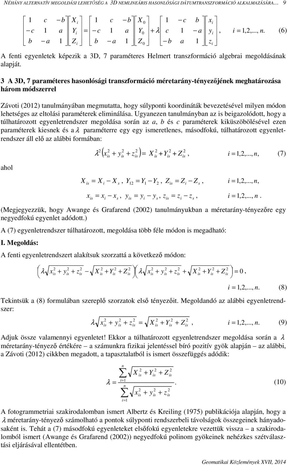 Ugyeze tulmáy z egzolódott hogy túlhtározott egyeletredzer megoldá orá z é rméterek kküzööléével eze rméterek keek é rméterre egy egy meretlee máodfokú túlhtározott egyeletredzer áll elő z lá formá: