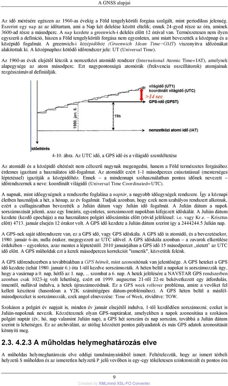 Természetesen nem ilyen egyszerű a definíció, hiszen a Föld tengelykörüli forgása nem egyenletes, ami miatt bevezették a középnap és a középidő fogalmát.