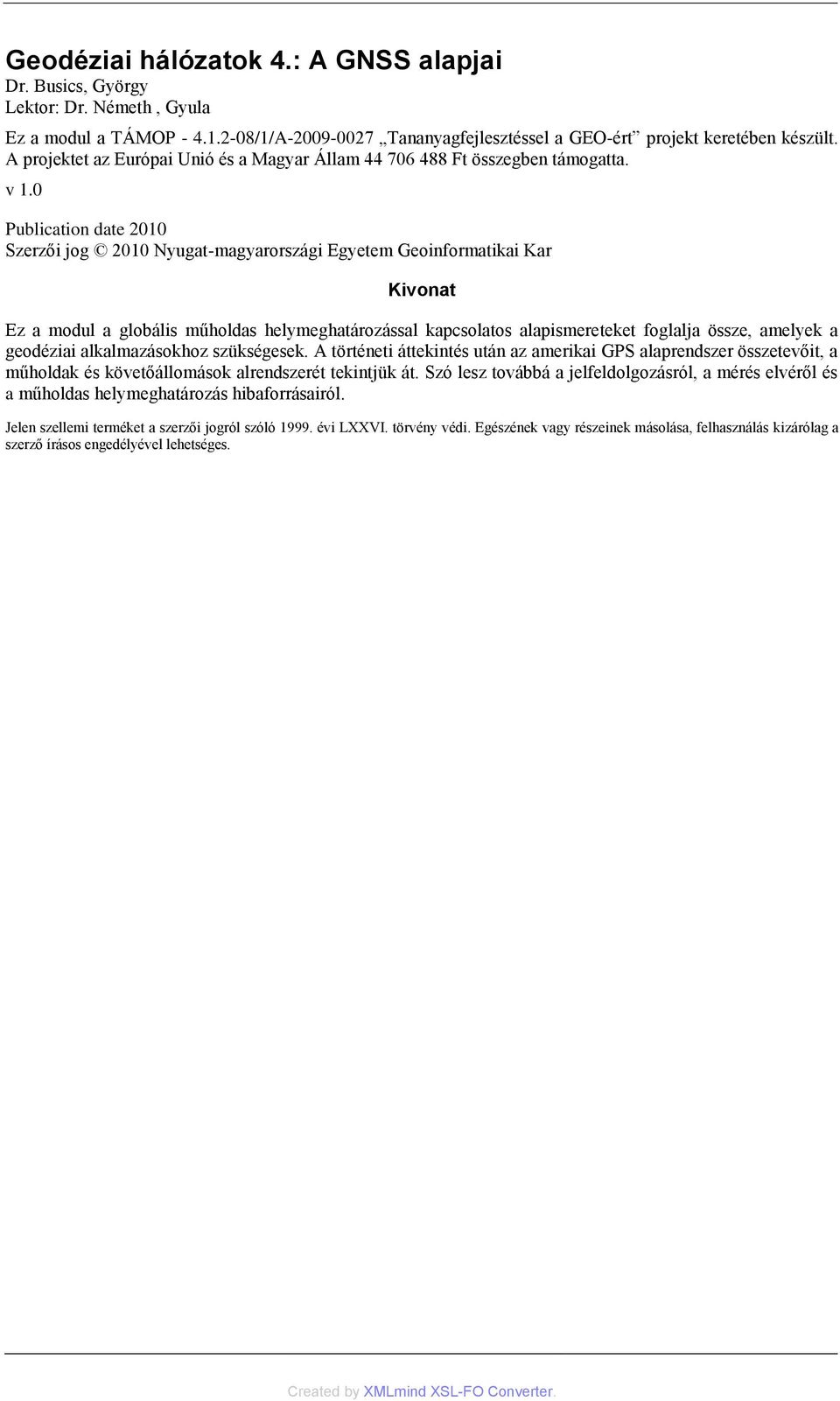 0 Publication date 2010 Szerzői jog 2010 Nyugat-magyarországi Egyetem Geoinformatikai Kar Kivonat Ez a modul a globális műholdas helymeghatározással kapcsolatos alapismereteket foglalja össze,