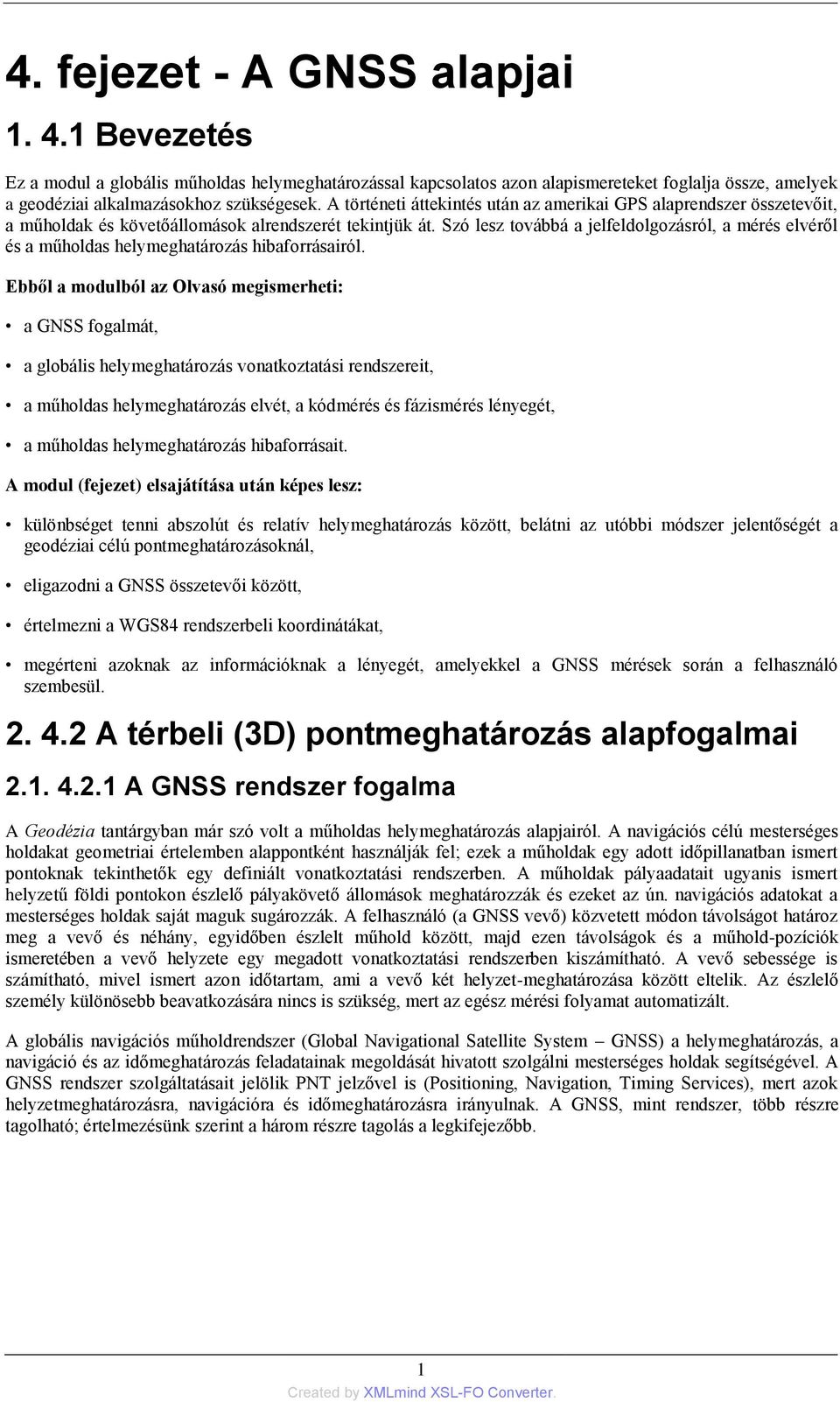 Szó lesz továbbá a jelfeldolgozásról, a mérés elvéről és a műholdas helymeghatározás hibaforrásairól.