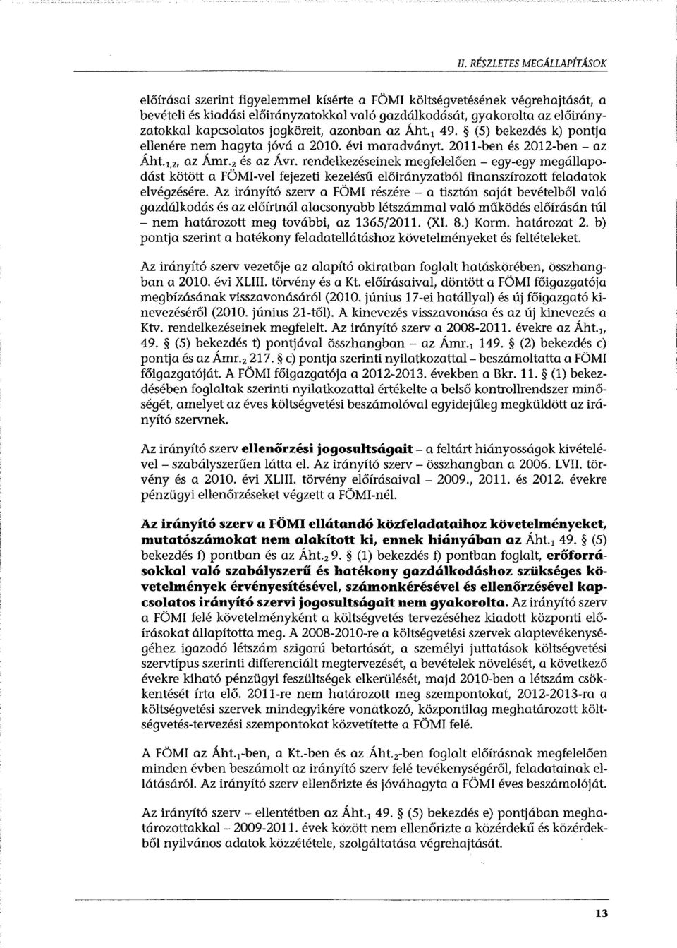 rendelkezéseinek megfelelően-egy-egy megállapodást kötött a FÖMI-vel fejezeti kezelésű előirányzatból finanszírozott feladatok elvégzésére.