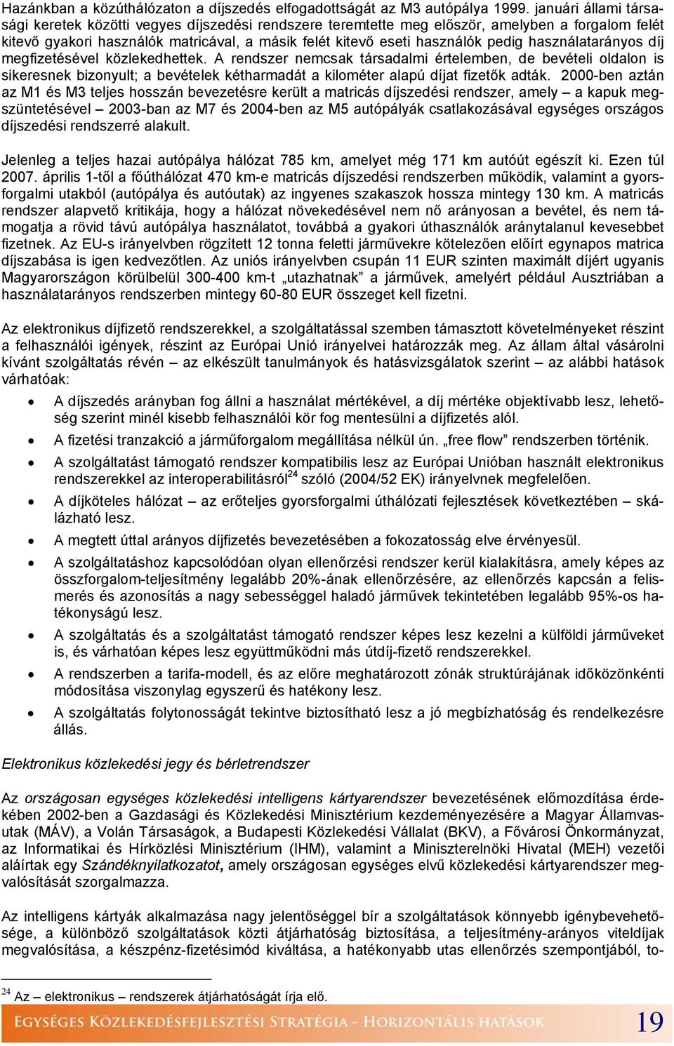 használatarányos díj megfizetésével közlekedhettek.