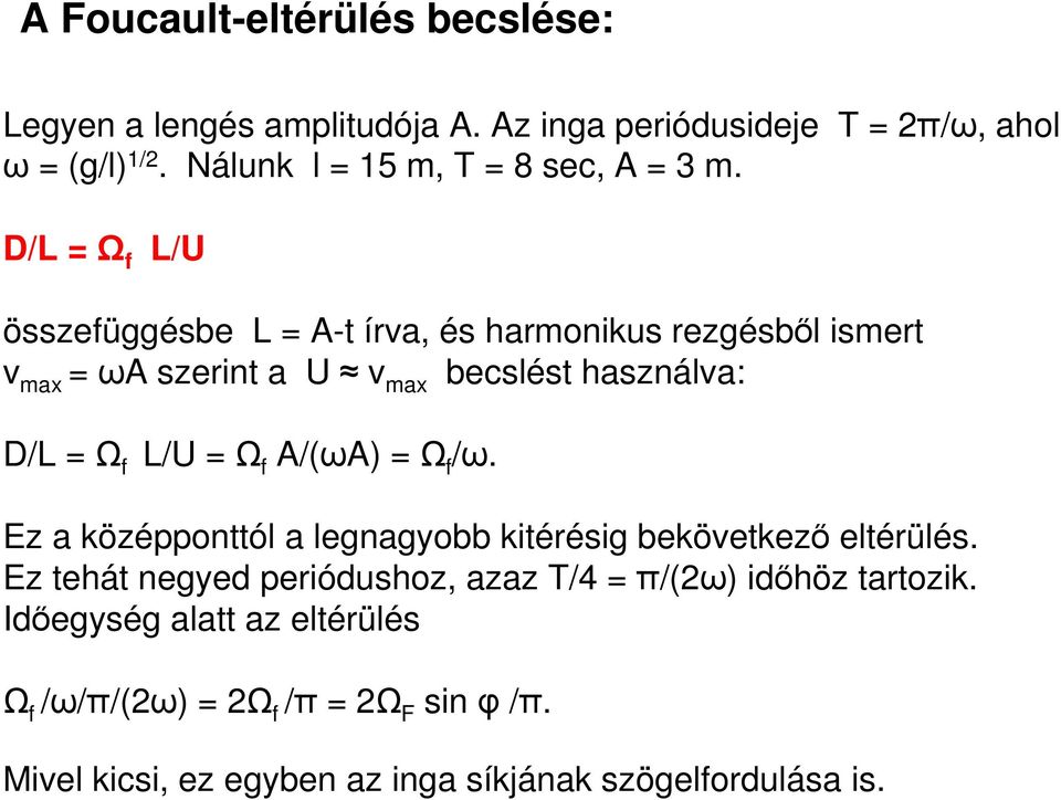 D/L = Ω f L/U összefüggésbe L = A-t írva, és harmonikus rezgésből ismert v max =ωa szerint a U v max becslést használva: D/L = Ω f L/U = Ω f