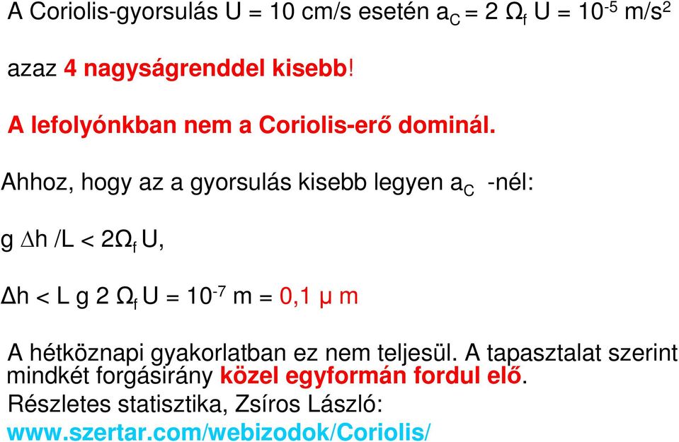 Ahhoz, hogy az a gyorsulás kisebb legyen a C -nél: g h /L < 2Ω f U, h < L g 2 Ω f U = 10-7 m = 0,1 µ m A