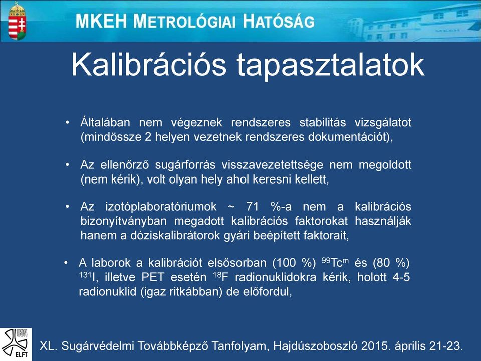 kalibrációs bizonyítványban megadott kalibrációs faktorokat használják hanem a dóziskalibrátorok gyári beépített faktorait, A laborok a