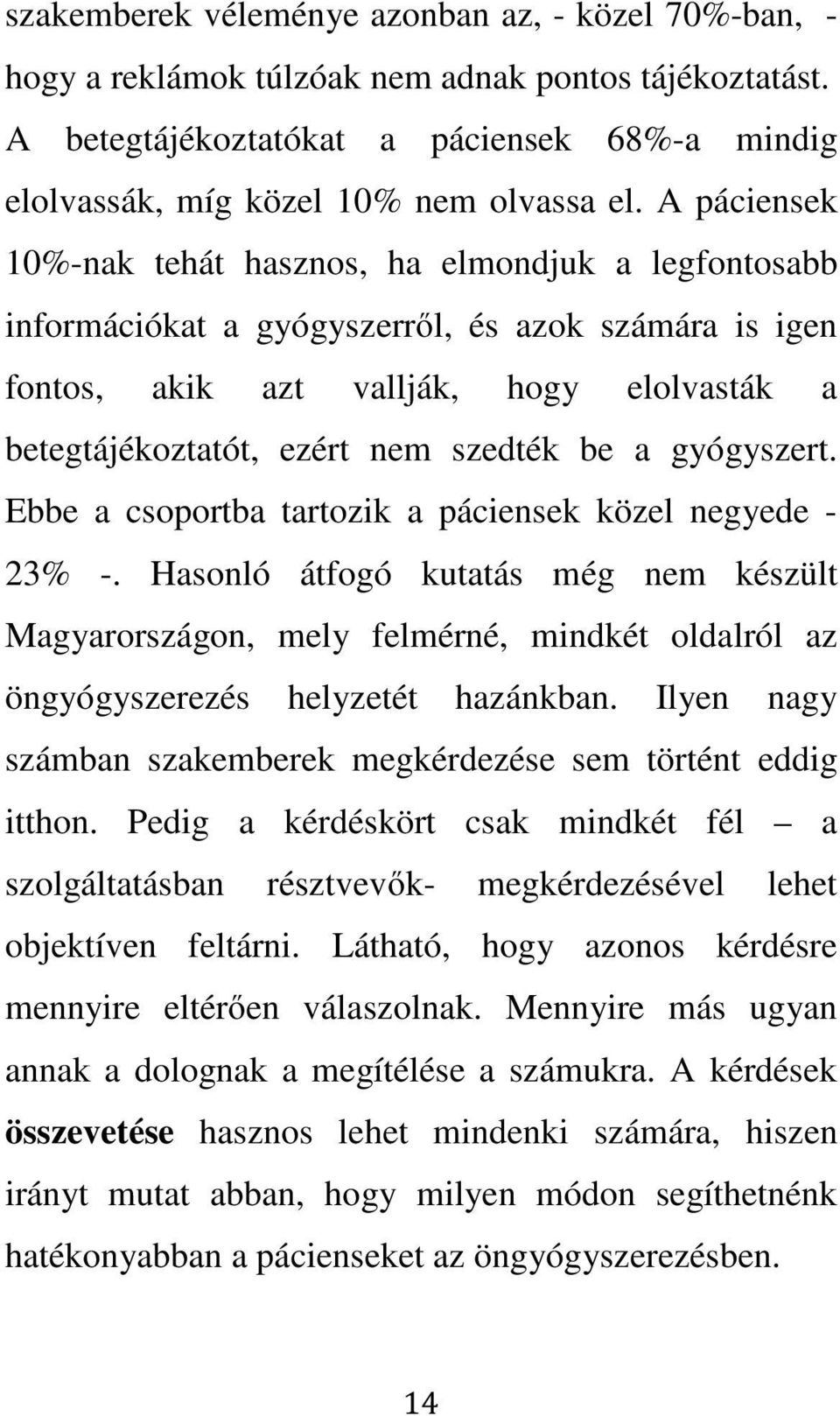 be a gyógyszert. Ebbe a csoportba tartozik a páciensek közel negyede - 23% -.