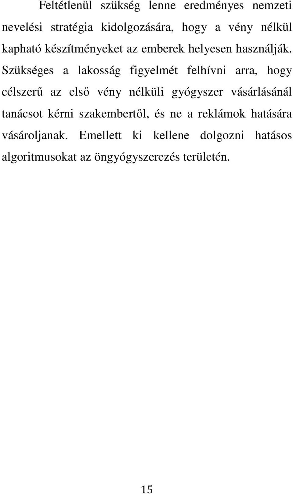 Szükséges a lakosság figyelmét felhívni arra, hogy célszerű az első vény nélküli gyógyszer