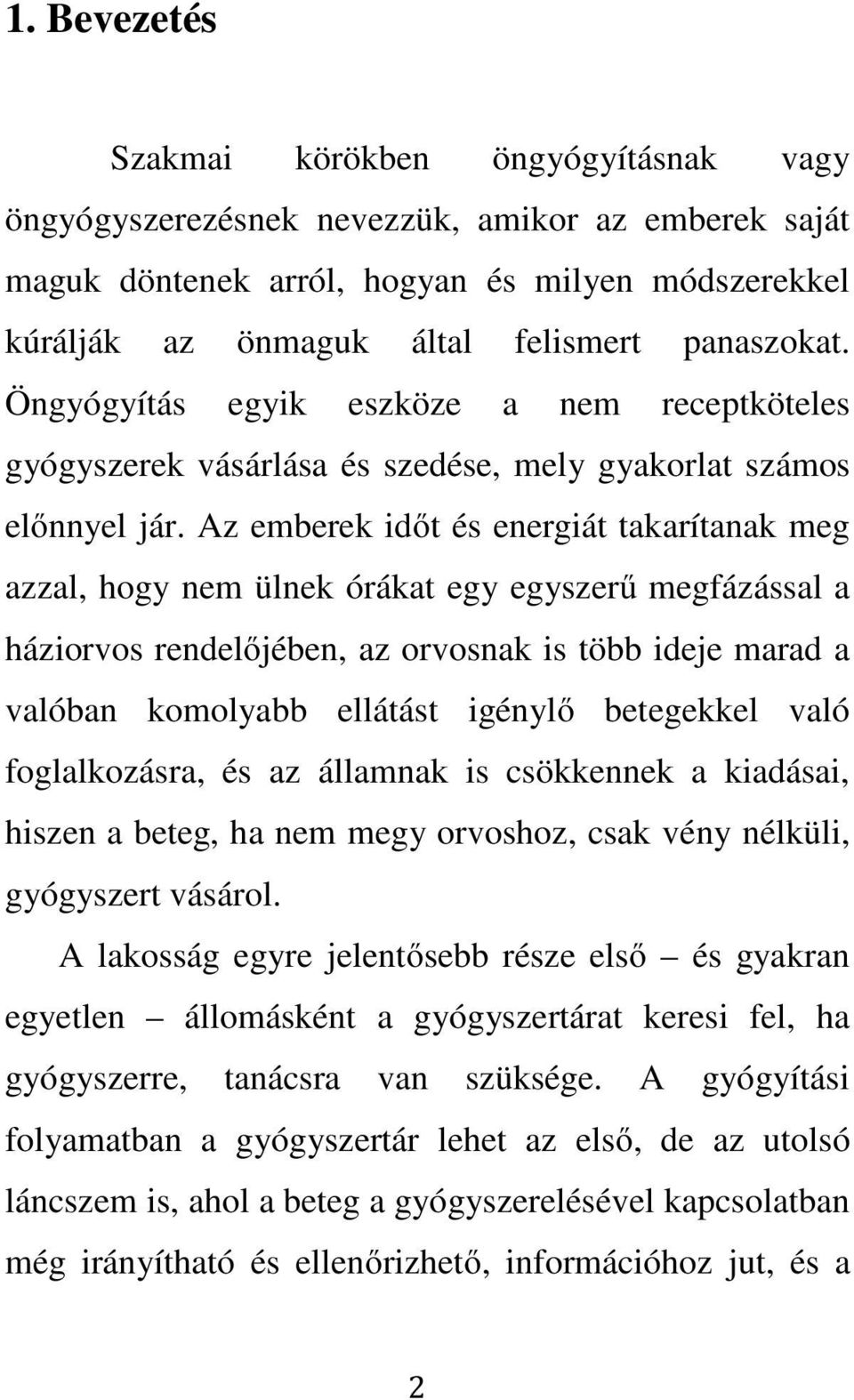 Az emberek időt és energiát takarítanak meg azzal, hogy nem ülnek órákat egy egyszerű megfázással a háziorvos rendelőjében, az orvosnak is több ideje marad a valóban komolyabb ellátást igénylő