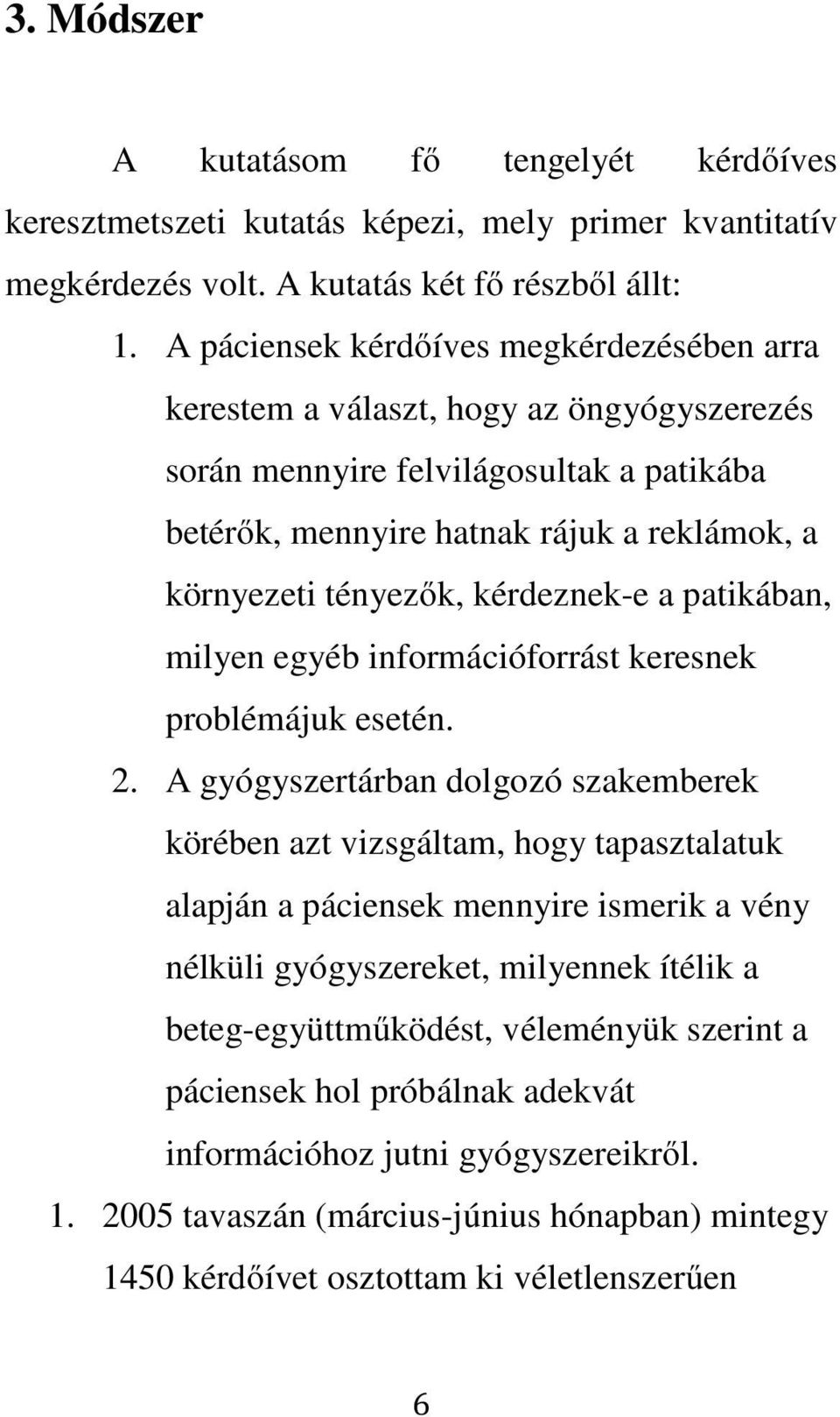 kérdeznek-e a patikában, milyen egyéb információforrást keresnek problémájuk esetén. 2.