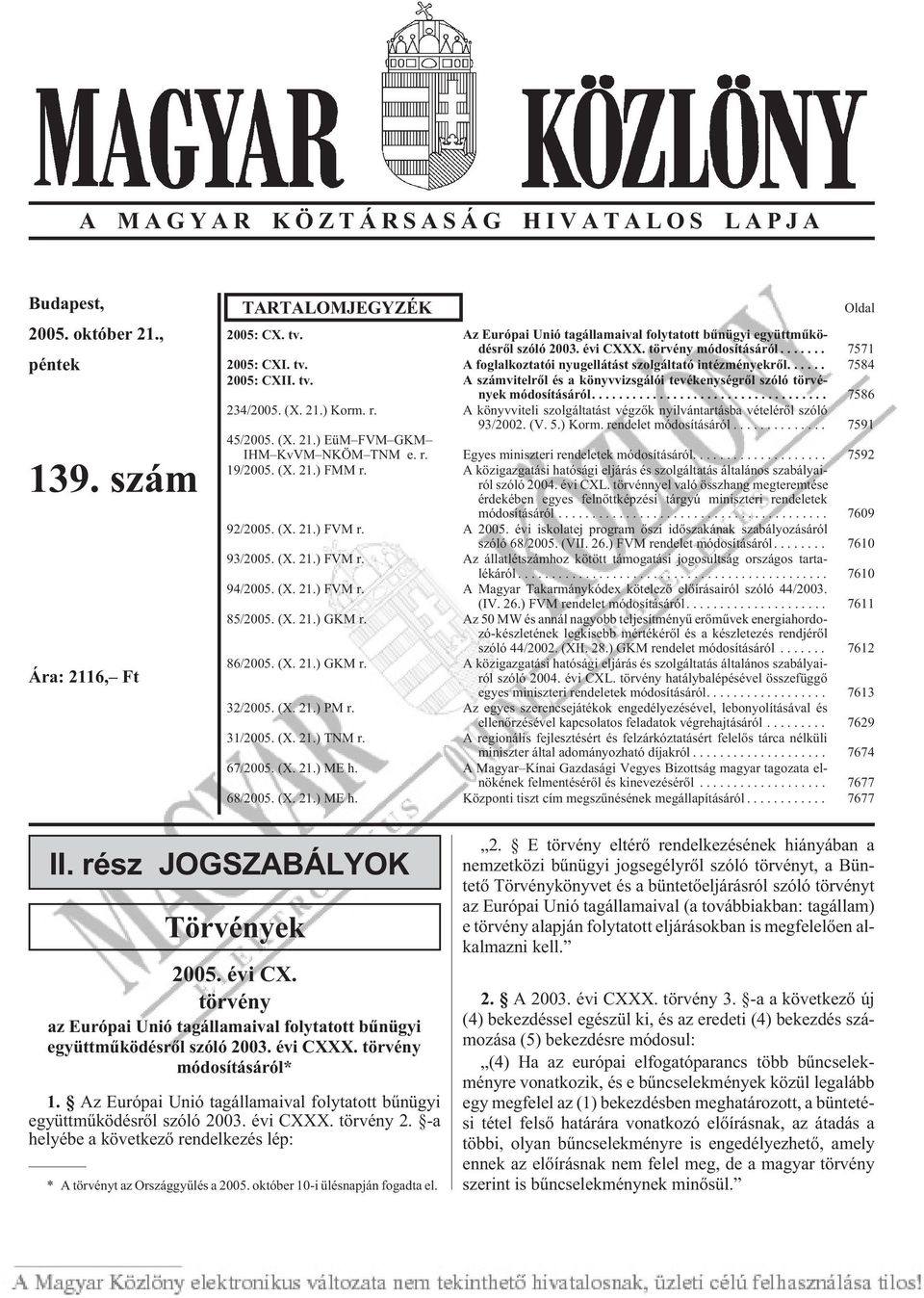 ... 7584 2005: CXII. tv. A számvitelrõl és a könyvvizsgálói tevékenységrõl szóló törvények módosításáról.... 7586 234/2005. (X. 21.) Korm. r.