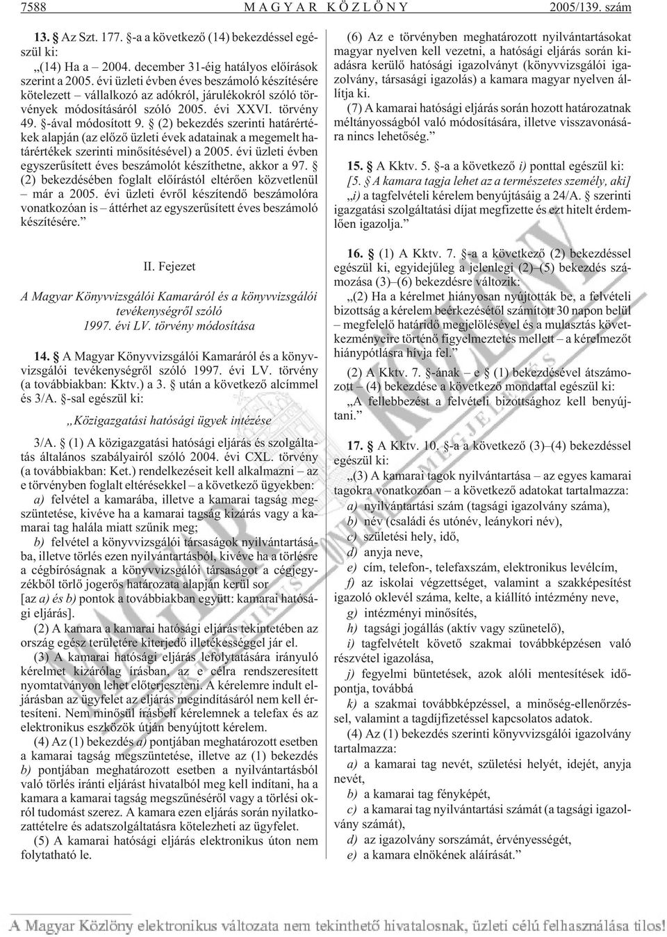 (2) bekezdés szerinti határértékek alapján (az elõzõ üzleti évek adatainak a megemelt határértékek szerinti minõsítésével) a 2005.