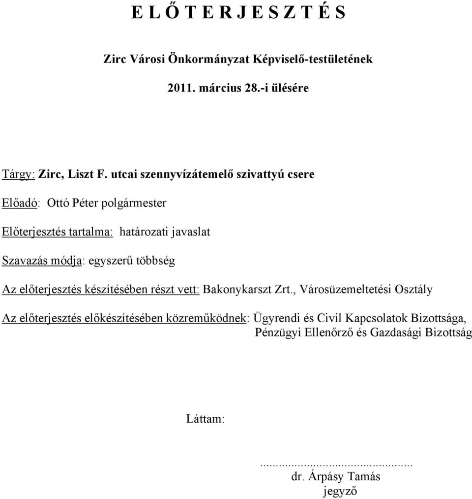 egyszerű többség Az előterjesztés készítésében részt vett: Bakonykarszt Zrt.