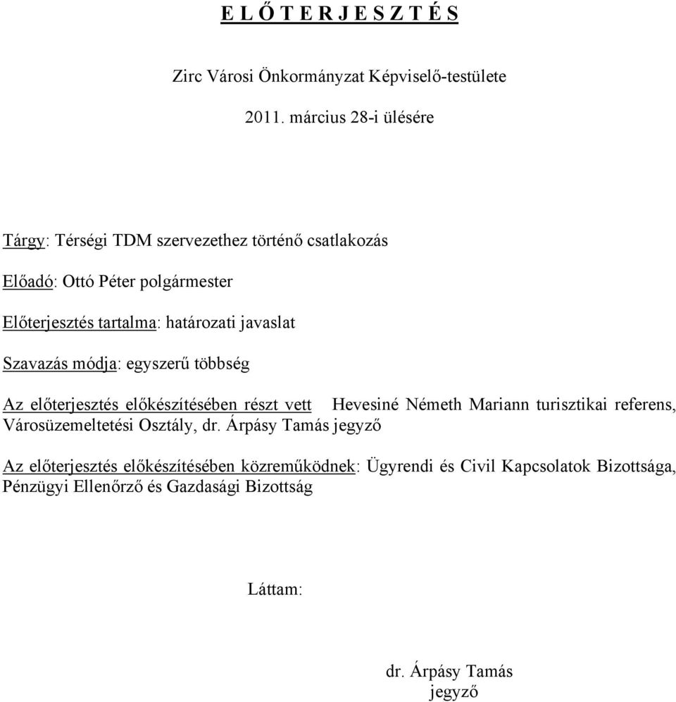 javaslat Szavazás módja: egyszerű többség Az előterjesztés előkészítésében részt vett Hevesiné Németh Mariann turisztikai referens,